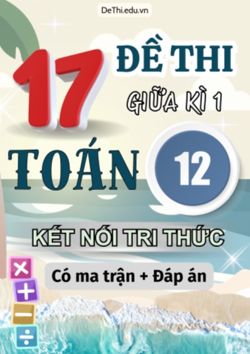 17 Đề thi giữa kì 1 Toán 12 Kết nối tri thức (Có ma trận & Đáp án)